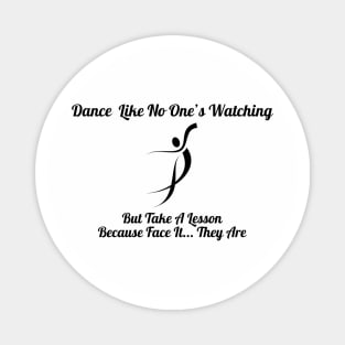 Dance Like No One's Watching, But They Are Shirt - Comical Dance Lessons Quote Top, Ideal Gift for Dancers & Dance Teachers Magnet